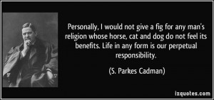 Personally, I would not give a fig for any man's religion whose horse ...