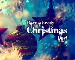 Have a Lovely CHRISTMAS Day!!