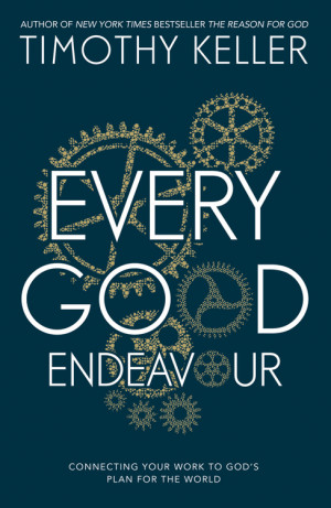 Top 10 Quotes from ‘Every Good Endeavour’ (Keller)