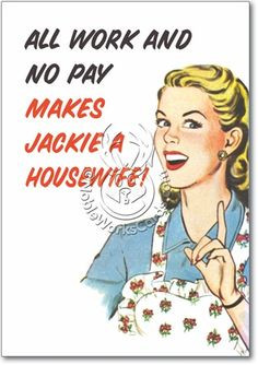 50s Housewives Quotes | 50S Housewife All Work No Pay Hilarious Image ...