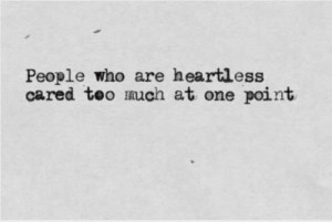 Heartless Quotes For Men People who are heartless cared