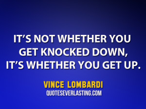 It’s not whether you get knocked down, it’s whether you get up ...