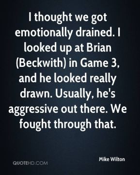 Mike Wilton - I thought we got emotionally drained. I looked up at ...