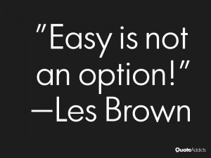 les brown quotes easy is not an option les brown