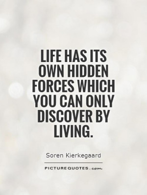 ... hidden forces which you can only discover by living Picture Quote #1