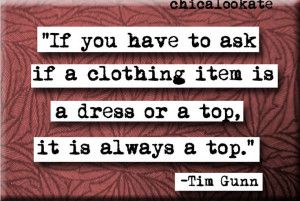 SERIOUSLY PEOPLE.: Fashion Advice, Tim Gunne, Quotes, Pants, Dresses ...
