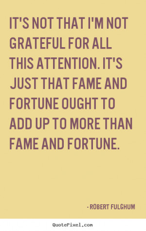 ... fame and fortune ought to add up to more than fame and fortune