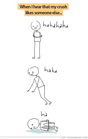 When I hear that my crush likes someone else
