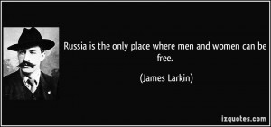 Russia is the only place where men and women can be free. - James ...
