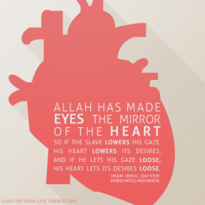 Imam Ibn-ul-Qayyem said:Allah has made eyes the mirror of the heart;So ...