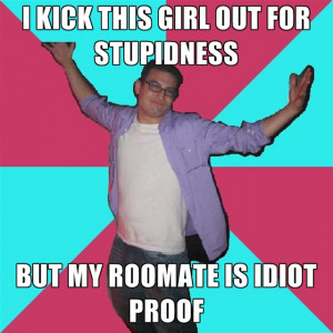Kick This Girl OUT For Stupidness But My Roomate Is Idiot Proof