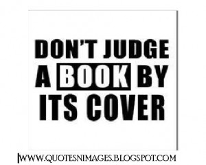Don’t Judge A Book By Its Cover - Book Quote