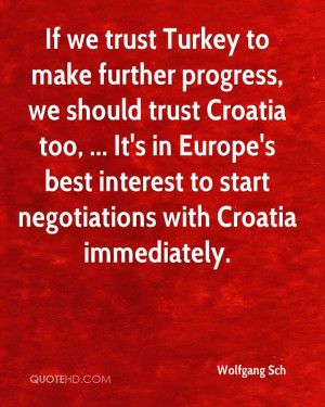 If we trust Turkey to make further progress, we should trust Croatia ...