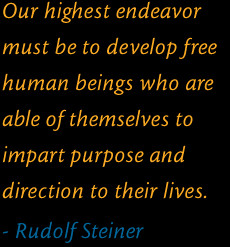 ... toimpart purpose anddirection to their lives. Rudolf Steiner