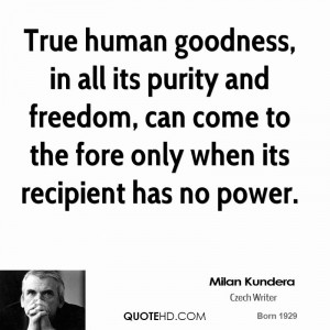 True human goodness, in all its purity and freedom, can come to the ...
