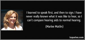 learned to speak first, and then to sign. I have never really known ...