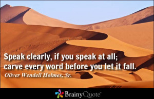 Speak clearly, if you speak at all; carve every word before you let it ...