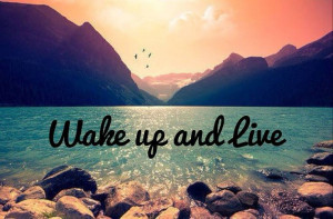 Wake up & live your life to the fullest #justlivebrand | Quotes
