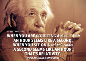 When you are courting a nice girl an hour seems like a second. When ...