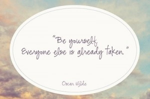 ... Yourself Everyone Else is Already Taken – Nice Being Yourself Quote
