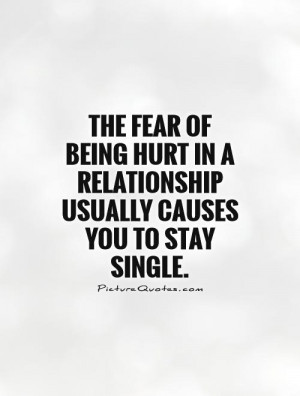 Quotes About Fear Of Being Hurt The fear of being hurt in a