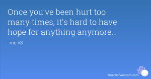 Once you've been hurt too many times, it's hard to have hope for ...