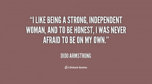 like being a strong, independent woman, and to be honest, I was ...