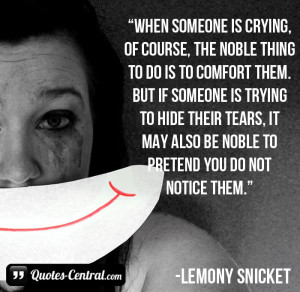 When someone is crying, of course, the noble thing to do is to comfort ...