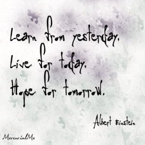 ... from yesterday live for today hope for tomorrow albert einstein quote