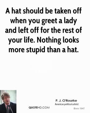 hat should be taken off when you greet a lady and left off for the ...