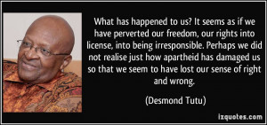 What has happened to us? It seems as if we have perverted our freedom ...