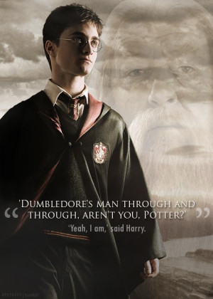 dumbledore s man through and through aren t you potter yeah i am said ...