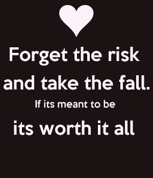 forget-the-risk-and-take-the-fall-if-its-meant-to-be-its.png