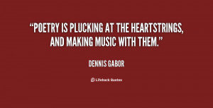Poetry is plucking at the heartstrings, and making music with them ...