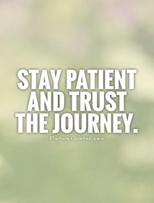 Trust Quotes Patience Quotes Journey Quotes
