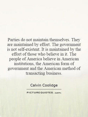 Parties do not maintain themselves They are maintained by effort The