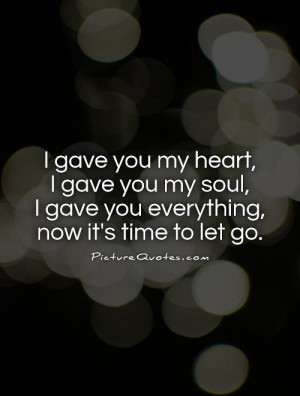 ... soul, I gave you everything, now it's time to let go Picture Quote #1