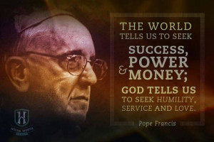 Pope Francis Quote: God tells us to seek humility, service & love. The ...