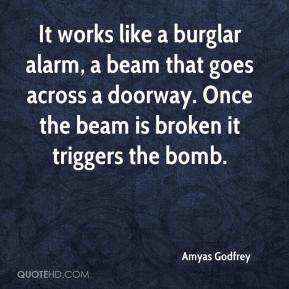 Amyas Godfrey - It works like a burglar alarm, a beam that goes across ...