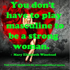 strong women quotes image-You don't have to play masculine to be a ...