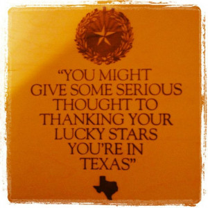 ... your lucky stars you're in Texas.