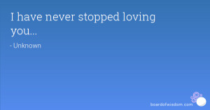 have never stopped loving you...