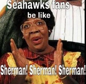 Seahwaks fans be likeSherman! Sherman! Sherman!