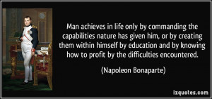 ... how to profit by the difficulties encountered. - Napoleon Bonaparte