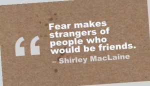 ... .com/fear-makes-strangers-of-people-who-would-be-friends-fear-quote