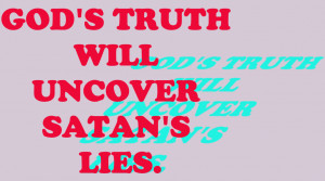 Uh, . . . you be believing satan's LIE.