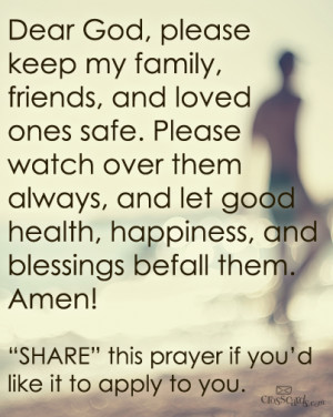 DEAR GOD, PLEASE KEEP MY FAMILY, FRIENDS, AND LOVED ONES SAFE. PLEASE ...