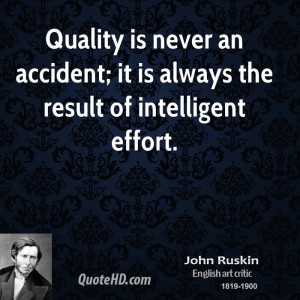 Quality is never an accident; it is always the result of intelligent ...