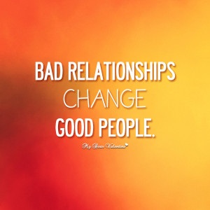 Bad relationships change good people - Sayings with Images