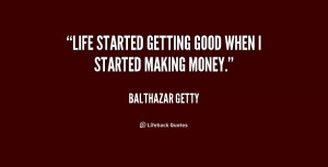 quote-Balthazar-Getty-life-started-getting-good-when-i-started-178939 ...